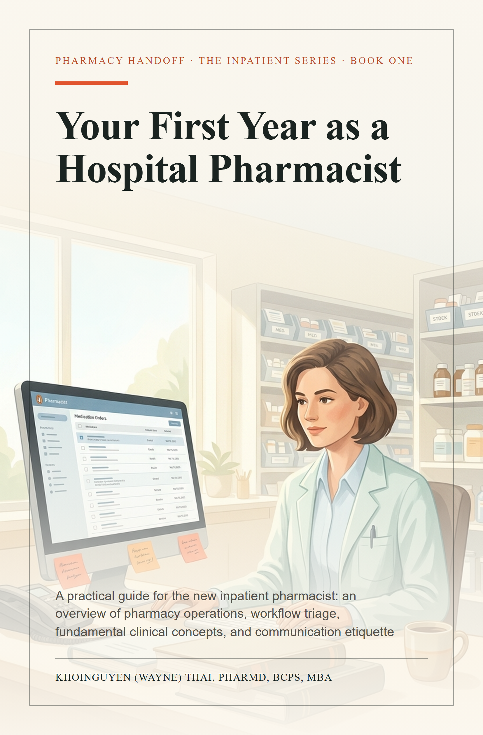 Your First Year as a Hospital Pharmacist, Book One, by Khoinguyen (Wayne) Thai